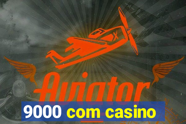 9000 com casino